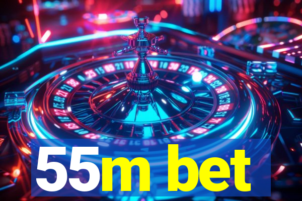 55m bet